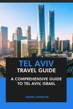  Daniel Windsor - Tel Aviv Travel Guide: A Comprehensive Guide to Tel Aviv, Israel..