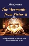  Alice Joliana - The Mermaids from Sirius Ⅱ - Magical Kingdoms Beyond the Stars--The Mermaids from Sirius, #2.
