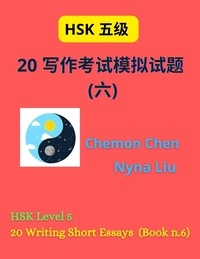  Nyna Liu et  Chemon Chen - HSK Level 5 : 20 Writing Short Essays (Book n.6) - HSK 5, #6.