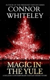  Connor Whiteley - Magic The Yule: A Holiday Contemporary Fantasy Short Story.
