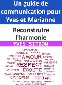  YVES SITBON - Reconstruire l'harmonie : Un guide de communication pour Yves et Marianne.