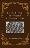  William Hemsworth - Essays In Old Testament Interpretation.