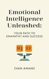  IVAN AMANI - Emotional Intelligence Unleashed: Your Path To Empathy And Success.