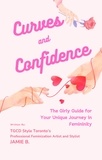  Jamie B. - Curves and Confidence: The Girly Guide For Your Unique Journey In Femininity.