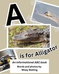  Melissa Keir - A is for Alligator: An Informational ABC book.