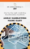  Samuel Inbaraja S - Agile Marketing Made Easy: Step by Step Agile Marketing Transformation Handbook.