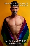  Manuel García - Una nueva Familia: Relatos Eróticos Gay de Deseos Desnudos - Colección de Relatos Eróticos Gay para Hombres Adultos, #11.