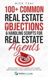  Nick Tsai - 100+ Common Real Estate Objections &amp; Handling Scripts For Real Estate Agents - Exactly What To Say To Handle 100+ Common Objections.
