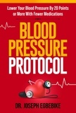  Dr. Joseph Egbebike - Blood Pressure Protocol: Lower Your Blood Pressure By 20 Points or More with Fewer Medications.