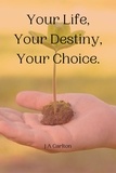  JA Carlton - Your Life, Your Destiny, Your Choice.