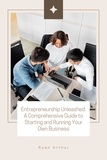  Ryan Arthur - Entrepreneurship Unleashed: A Comprehensive Guide to Starting and Running Your Own Business.