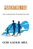  Guru Gaurav Arya - Parenting FAQ : Your Comprehensive Parenting FAQ Guide.