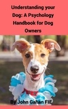  John Gahan FIE - Understanding Your Dog: A Psychology Handbook for Dog Owners.