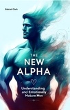  Gabriel Clark - The New Alpha: Understanding and Attracting Emotionally Mature Men.