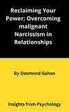 Desmond Gahan BA - Reclaiming Your Power: Overcoming Malignant Narcissism in Relationships.