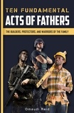  Omaudi Reid - Ten Fundamental Acts of Fathers: The Builders, Protectors, and Warriors of the Family.
