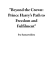  Iva Samartsidou - "Beyond the Crown: Prince Harry's Path to Freedom and Fulfilment".