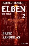  Alfred Bekker - Prinz Sandrilas: Elben - Die Serie 2.