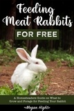  Megan Hight - Feeding Meat Rabbits for Free.