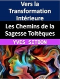  YVES SITBON - Les Chemins de la Sagesse Toltèques : Vers la Transformation Intérieure.