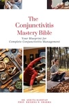  Dr. Ankita Kashyap et  Prof. Krishna N. Sharma - The Conjunctivitis Mastery Bible: Your Blueprint for Complete Conjunctivitis Management.