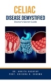  Dr. Ankita Kashyap et  Prof. Krishna N. Sharma - Celiac Disease Demystified: Doctor's Secret Guide.