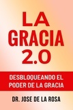  José De La Rosa - La Gracia 2.0 Desbloqueando El Poder De La Gracia.