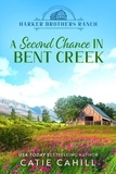  Catie Cahill - A Second Chance in Bent Creek - Harker Brothers Ranch, #1.