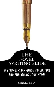  SERGIO RIJO - The Novel Writing Guide: A Step-by-Step Guide to Writing and Publishing Your Novel.