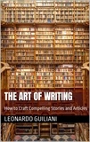 Leonardo Guiliani - The Art of Writing How to Craft Compelling Stories and Articles.