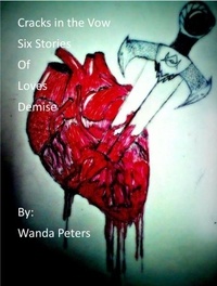  Wanda Peters - Cracks in the Vow Six Stories of Love's Demise.