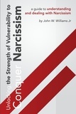  John Williams - Unlocking The Strength Of Vulnerability: To Conquer Narcissism.