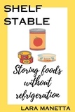  Lara Manetta - Shelf Stable: Storing Foods Without Refrigeration - Keeping Pantry.