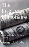  Leonardo Guiliani - The Internet Millionaire: How to Make a Fortune Online.