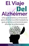  Sam Paterson - El Viaje Del Alzhéimer: Una guía práctica y emocional para afrontar la enfermedad.