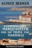  Alfred Bekker - Commissaire Marquanteur und die Mafia von Marseille: Frankreich Krimi.