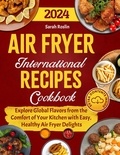  Sarah Roslin - Air Fryer International Recipes Cookbook: Explore Global Flavors from the Comfort of Your Kitchen with Easy, Healthy Air Fryer Delights.
