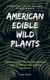  Kim Ross - American Edible Wild Plants: A Survival List of the Best Edible Plants. Discover Where to Find and Preserve Them in Case of Apocalyptic Scenario.