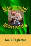  Joe R Eagleman - Monumental Moments.