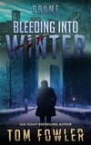  Tom Fowler - Bleeding into Winter: A C.T. Ferguson Crime Novel - The C.T. Ferguson Crime Collections, #16.