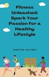  Ninette Victory - Fitness  Unleashed: Spark  Your Passion for a  Healthy Lifestyle.