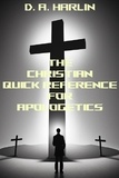 D. A. Harlin - The Christian Defender's Guide to Apologetics.