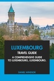  Daniel Windsor - Luxembourg Travel Guide: A Comprehensive Guide to Luxembourg, Luxembourg.