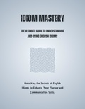  Saiful Alam - Idiom Mastery: The Ultimate Guide to Understanding and Using English Idioms.