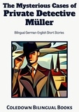  Coledown Bilingual Books - The Mysterious Cases of Private Detective Müller: Bilingual German-English Short Stories.