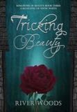  River Woods - Tricking Beauty: A Retelling of Snow White - Kingdoms of Beauty, #3.