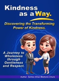  Santos Omar Medrano Chura - Kindness as a Way. Discovering the Transforming Power of Kindness..