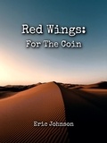 Eric Johnson - Red Wings: For The Coin - Eagle Hammer Universe, #3.