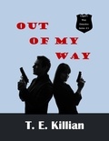  T. E. Killian - Out of My Way - Logan's Way Detective Series, #1.