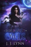  J. J Lynn - A Parliament of Owls - Dark Raven Prophecy, #1.